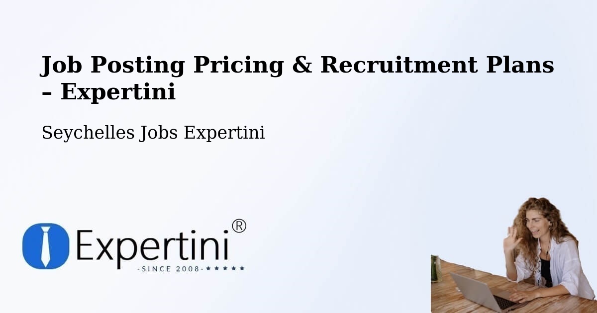 Job Posting Pricing & Recruitment Plans – Takamaka - Takamaka, Seychelles Jobs Expertini